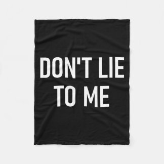 Don't Lie To Me, Funny, Jokes, Sarcastic Sayings  Fleece Blanket
