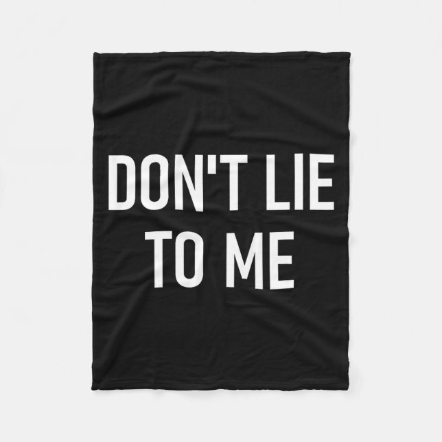 Don't Lie To Me, Funny, Jokes, Sarcastic Sayings  Fleece Blanket (Front)