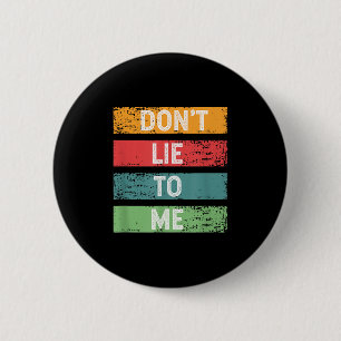 Don't Lie To Me Honesty Nge Distressed Vintage Quo Button