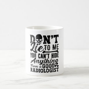 Don't Lie To Me Technologist Xray Radiology Tech Coffee Mug