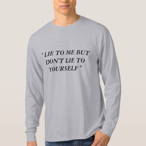 Dont Lie To Yourself QuoteT_Shirt T_Shirt