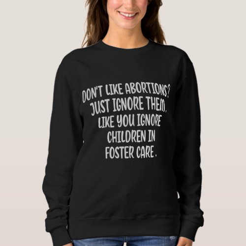 Dont Like Abortion Just Ignore It Democratic Pro  Sweatshirt