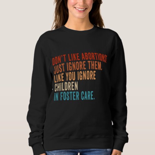 Dont Like Abortion Just Ignore It Vintage Pro Cho Sweatshirt