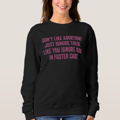 Dont Like Abortion My Body My Choice Pro Choice F Sweatshirt