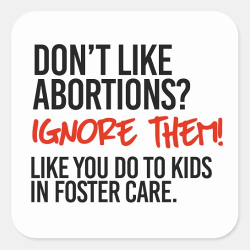 Dont like abortions then ignore them square sticker