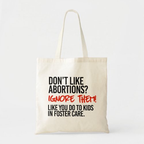 Dont like abortions then ignore them tote bag