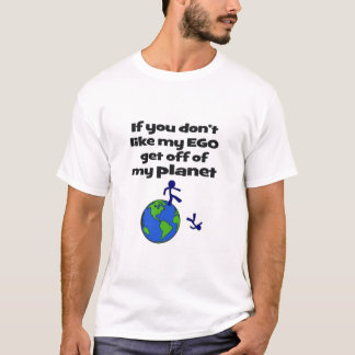 Don't Like Ego, Get Off Planet T-Shirt