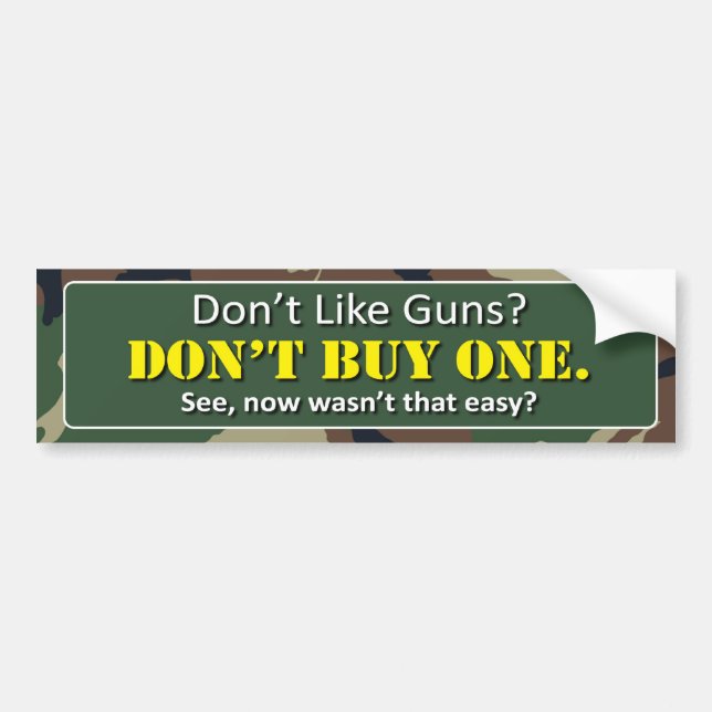 Don't Like Guns? Don't buy One. Bumper Sticker (Front)