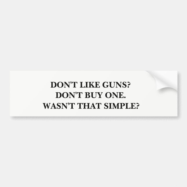 Don't Like Guns? Don't Buy One. Bumper Sticker (Front)