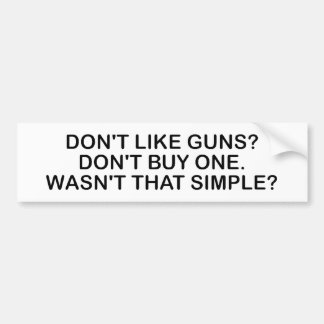 Don't Like Guns? Don't Buy One. Bumper Sticker