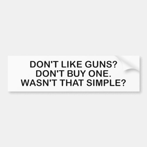 Dont Like Guns Dont Buy One Bumper Sticker