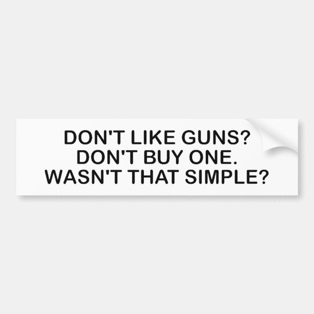 Don't Like Guns? Don't Buy One. Bumper Sticker (Front)