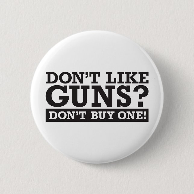 Don't Like Guns? Don't Buy One! Button (Front)