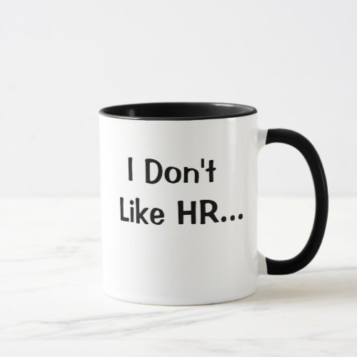 Dont Like HR I Love HR Human Resources Quote Gift Mug