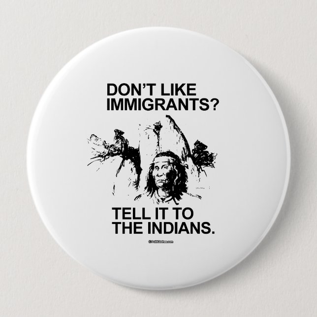 Don't like immigrants, tell it to the indians pinback button (Front)