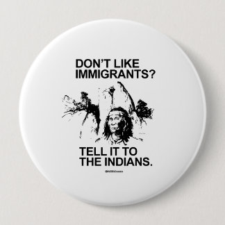 Don't like immigrants, tell it to the indians pinback button