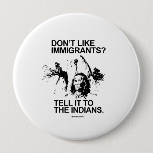 Dont like immigrants tell it to the indians pinback button