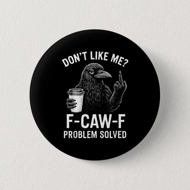 Don't Like Me F-caw-f Problem Solved Crow Meme Hum Button (Front)