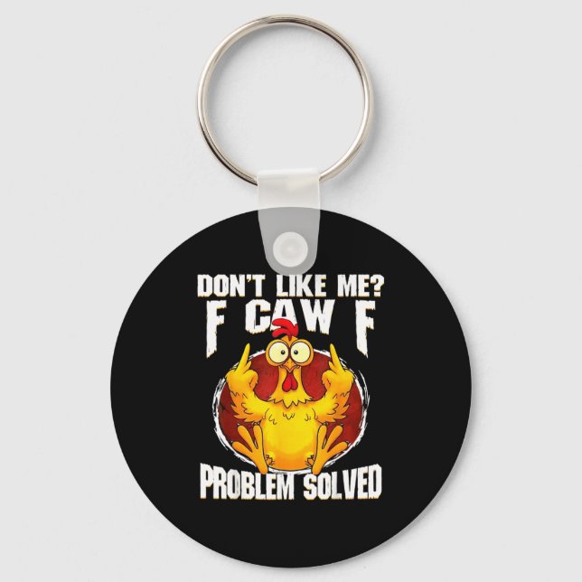 Don't Like Me F Caw F Problem Solved Funny Chicken Keychain (Front)