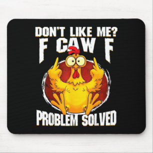 Don't Like Me F Caw F Problem Solved Funny Chicken Mouse Pad