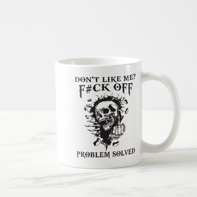 Don't Like Me_ F#ck Off Problem-solved Funny Humor Coffee Mug (Right)
