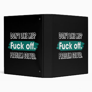 Don't Like Me F*ck Off Problem Solved Funny Sassy 3 Ring Binder