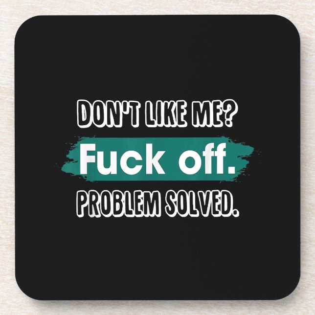 Don't Like Me F*ck Off Problem Solved Funny Sassy Beverage Coaster (Front)