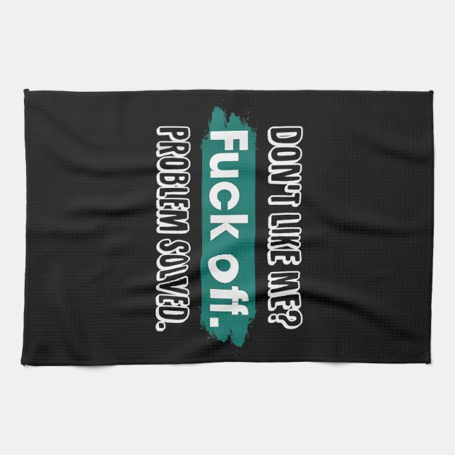Don't Like Me F*ck Off Problem Solved Funny Sassy Kitchen Towel (Horizontal)