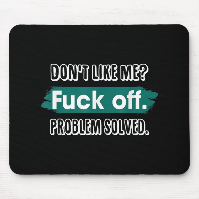Don't Like Me F*ck Off Problem Solved Funny Sassy Mouse Pad (Front)