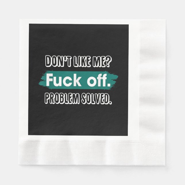 Don't Like Me F*ck Off Problem Solved Funny Sassy Napkins (Front)