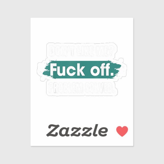 Don't Like Me F*ck Off Problem Solved Funny Sassy Sticker (Sheet)