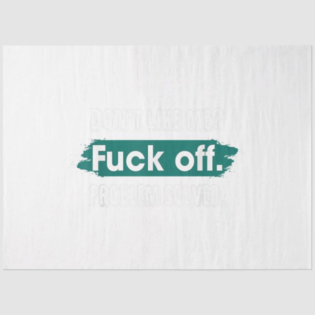 Don't Like Me F*ck Off Problem Solved Funny Sassy Tissue Paper (Front)