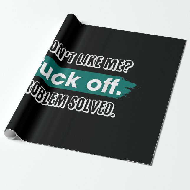 Don't Like Me F*ck Off Problem Solved Funny Sassy Wrapping Paper (Unrolled)