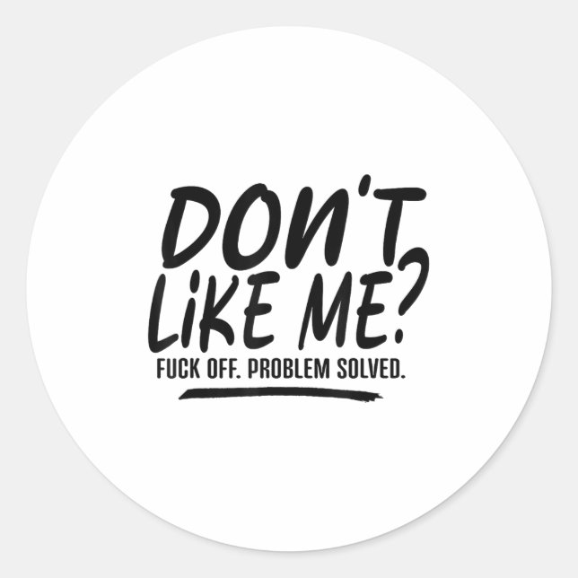 Don't Like Me For Off Problem Solved, Funny Meme Q Classic Round Sticker (Front)