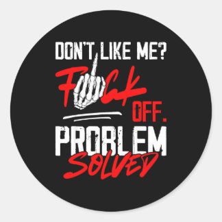 Don't Like Me For Off Problem Solved Funny Men  Classic Round Sticker