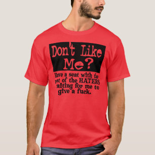 Dont Like Me.. -- T-Shirt
