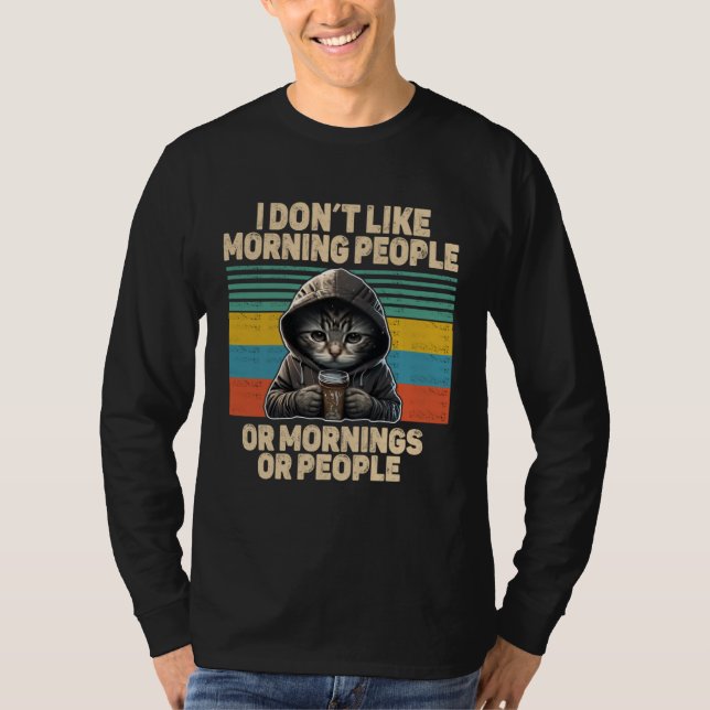 Dont like morning people cat with coffee bad mood T-Shirt (Front)