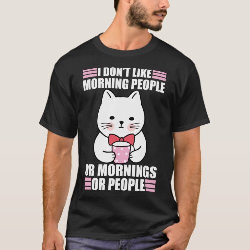 Dont Like Morning People Sarcasm Coffee Moody Cat T_Shirt