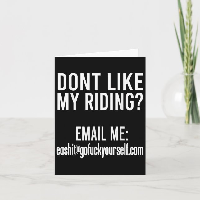 Dont Like My Riding Email Me Ea@goforyourself.com  Card (Front)