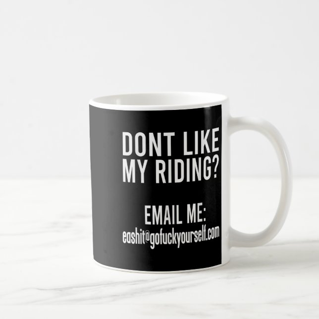 Dont Like My Riding Email Me Ea@goforyourself.com  Coffee Mug (Right)
