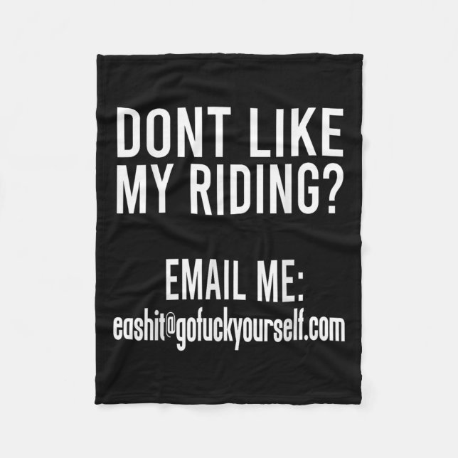 Dont Like My Riding Email Me Ea@goforyourself.com  Fleece Blanket (Front)