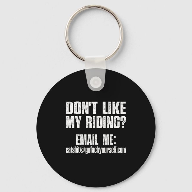 Dont Like My Riding Email Me Ea@goforyourself.com  Keychain (Front)