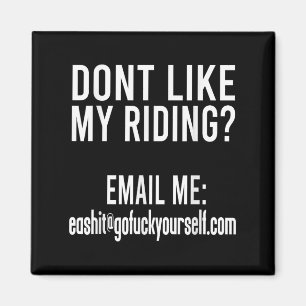Dont Like My Riding Email Me Ea@goforyourself.com  Magnet