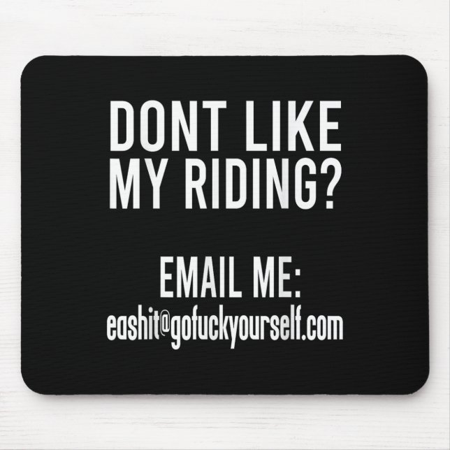 Dont Like My Riding Email Me Ea@goforyourself.com  Mouse Pad (Front)