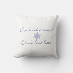 Don't Like Snow? Don't Live Here! Throw Pillow