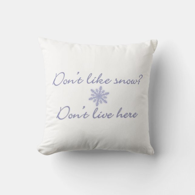Don't Like Snow?  Don't Live Here! Throw Pillow (Front)