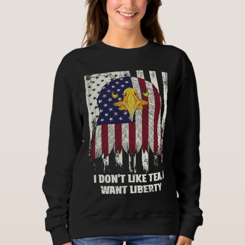 Dont Like Tea Independence 4th of July Sweatshirt
