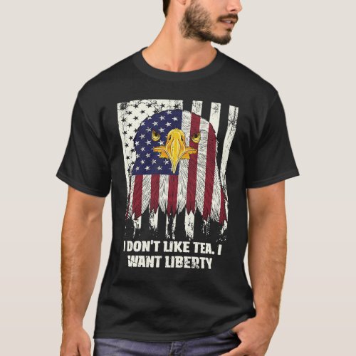Dont Like Tea Independence 4th of July T_Shirt