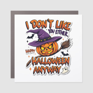 Don't Like You Either Happy Halloween Anyway  Car Magnet