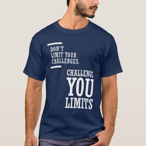 Dont Limit Your Challenges Challenge You Limits T_Shirt